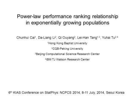 Power-law performance ranking relationship in exponentially growing populations Chunhui Cai 1, Da-Liang Li 2, Qi Ouyang 2, Lei-Han Tang 1,3, Yuhai Tu 2,4.