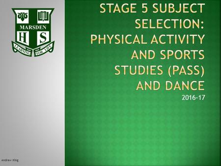 2016-17 Andrew King. PASS PASS: 5 periods per cycleDance: Learning for life Care – Achieve – Respect - Engage.