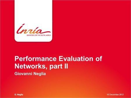 Performance Evaluation of Networks, part II Giovanni Neglia G. Neglia10 December 2012.