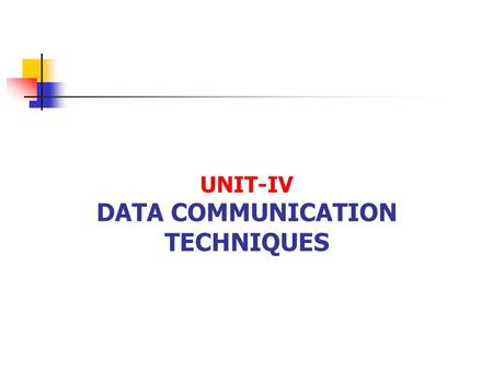 UNIT-IV DATA COMMUNICATION TECHNIQUES