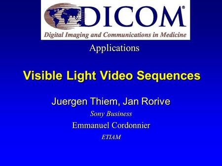 Visible Light Video Sequences Juergen Thiem, Jan Rorive Sony Business Emmanuel Cordonnier ETIAM Juergen Thiem, Jan Rorive Sony Business Emmanuel Cordonnier.