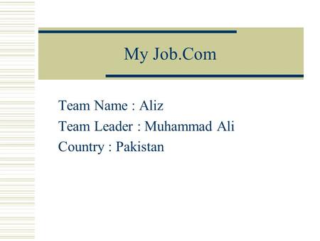 My Job.Com Team Name : Aliz Team Leader : Muhammad Ali Country : Pakistan.