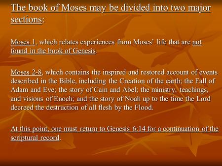 The book of Moses may be divided into two major sections: Moses 1, which relates experiences from Moses’ life that are not found in the book of Genesis.