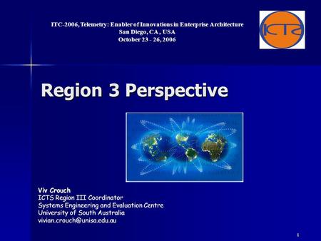 1 Region 3 Perspective Viv Crouch ICTS Region III Coordinator Systems Engineering and Evaluation Centre University of South Australia