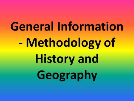 General Information - Methodology of History and Geography.