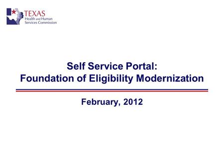 Self Service Portal: Foundation of Eligibility Modernization February, 2012.