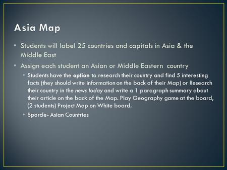 Students will label 25 countries and capitals in Asia & the Middle East Assign each student an Asian or Middle Eastern country Students have the option.