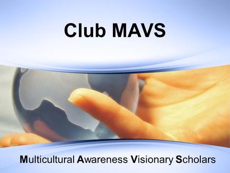 Club MAVS Multicultural Awareness Visionary Scholars.