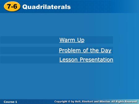 7-6 Quadrilaterals Course 1 Warm Up Warm Up Lesson Presentation Lesson Presentation Problem of the Day Problem of the Day.