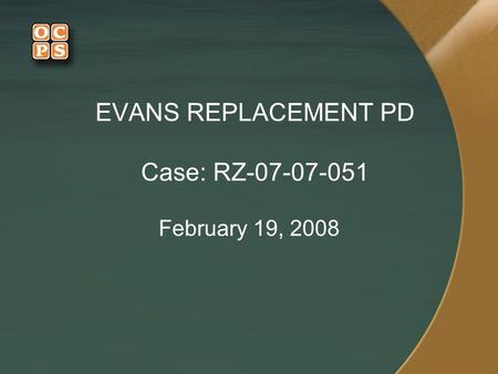 EVANS REPLACEMENT PD Case: RZ-07-07-051 February 19, 2008.