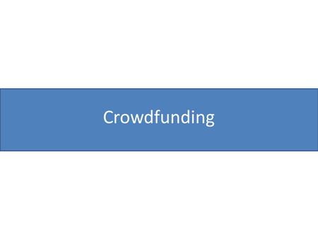 Crowdfunding. Crowdfuding ”the practice of funding a project or venture by raising monetary contributions from a large number of people, typically via.