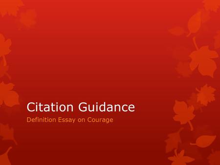 Citation Guidance Definition Essay on Courage. Citation Guidance for Definition Essay on Courage.