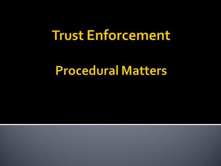  Must be “interested person”  § 115.011  Defined in § 111.004(7) ▪ Beneficiary ▪ Trustee ▪ Others affected by the trust ▪ Settlor? ▪ Attorney general.