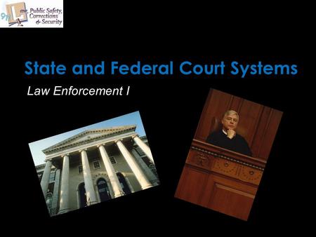 State and Federal Court Systems Law Enforcement I.