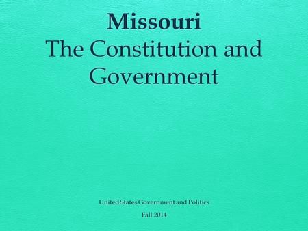 Fun Facts  Statehood: 10 August 1821  Capital: Jefferson City  4 constitutions  1820 (when the state entered the Union)  1865 (end of the Civil.