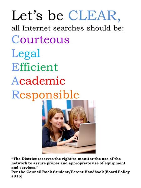 Let’s be CLEAR, all Internet searches should be: Courteous Legal Efficient Academic Responsible “The District reserves the right to monitor the use of.