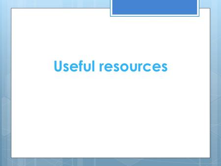 Useful resources. 1 Kahn Academy  www.khanacademy.org www.khanacademy.org  Has mobile app for iOS and Android.