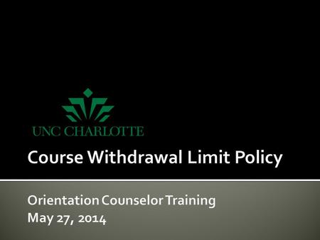  Withdrawals  “Undergraduate students may receive a grade of W for no more than 16 credit hours over their academic careers.”  Applies to entire undergraduate.