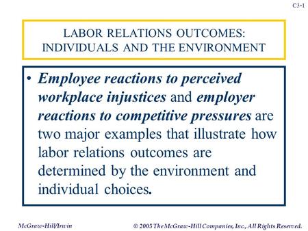 McGraw-Hill/Irwin © 2005 The McGraw-Hill Companies, Inc., All Rights Reserved. C3-1 LABOR RELATIONS OUTCOMES: INDIVIDUALS AND THE ENVIRONMENT Employee.