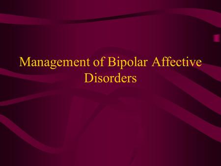 Management of Bipolar Affective Disorders