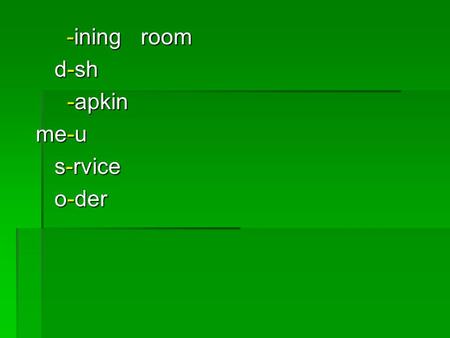 -ining room -ining room d-sh d-sh -apkin -apkin me-u me-u s-rvice s-rvice o-der o-der.