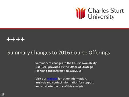 Summary Changes to 2016 Course Offerings 18 Summary of changes to the Course Availability List (CAL) provided by the Office of Strategic Planning and Information.