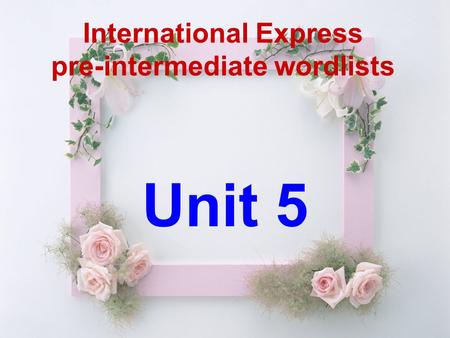 Unit 5 International Express pre-intermediate wordlists.