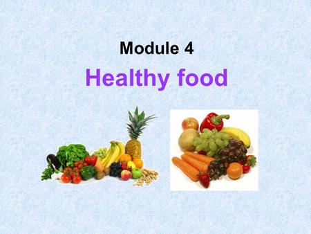 Module 4 Healthy food.