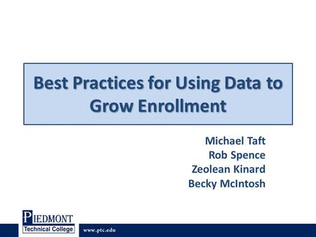 Best Practices for Using Data to Grow Enrollment Michael Taft Rob Spence Zeolean Kinard Becky McIntosh.