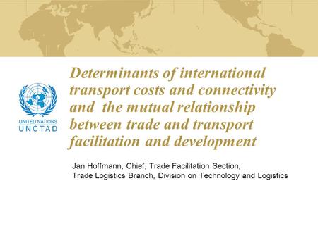 Determinants of international transport costs and connectivity and the mutual relationship between trade and transport facilitation and development Jan.