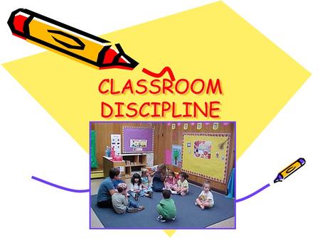 CLASSROOM DISCIPLINE DISCIPLINE “OK, here are your options: jump and discover the joy of flight, or don’t jump and I’ll kick your butt out of the tree.