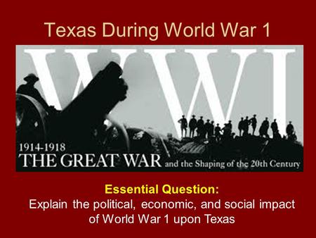 Texas During World War 1 Essential Question: