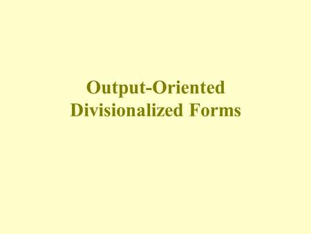 Output-Oriented Divisionalized Forms