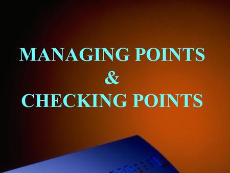 MANAGING POINTS & CHECKING POINTS