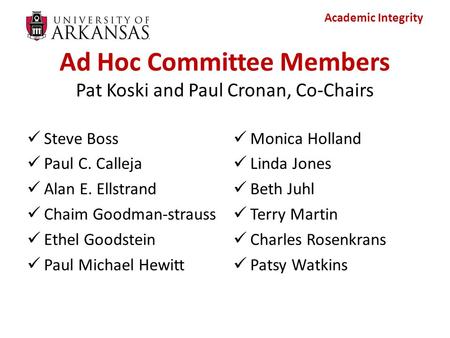 Academic Integrity Ad Hoc Committee Members Pat Koski and Paul Cronan, Co-Chairs Steve Boss Paul C. Calleja Alan E. Ellstrand Chaim Goodman-strauss Ethel.