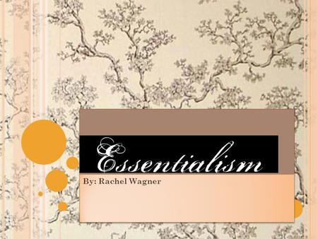 E SSENTIALISM By: Rachel Wagner. W HAT IS E SSENTIALISM ? A conservative philosophy of education. Originally formulated as a criticism of progressive.