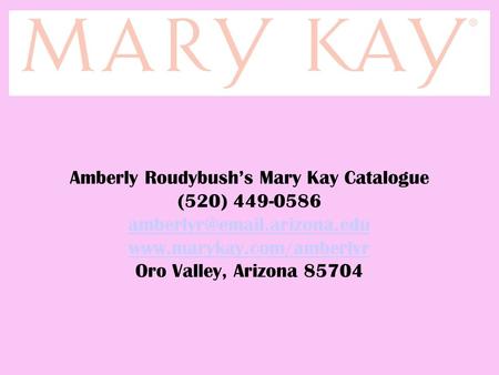 Amberly Roudybush’s Mary Kay Catalogue (520) 449-0586  Oro Valley, Arizona 85704.