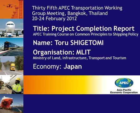 Thirty Fifth APEC Transportation Working Group Meeting, Bangkok, Thailand 20-24 February 2012 Title: Project Completion Report APEC Training Course on.