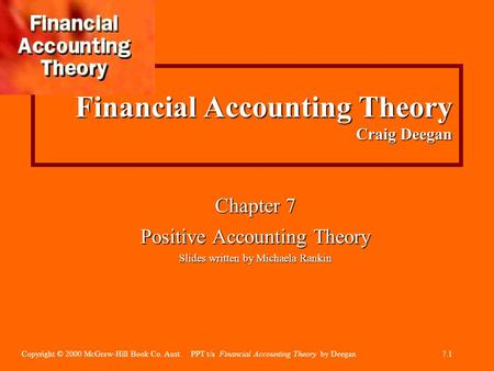 Copyright © 2000 McGraw-Hill Book Co. Aust. PPT t/a Financial Accounting Theory by Deegan7.1 Financial Accounting Theory Craig Deegan Chapter 7 Positive.