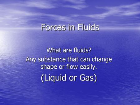 Any substance that can change shape or flow easily.