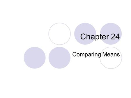 Chapter 24 Comparing Means.