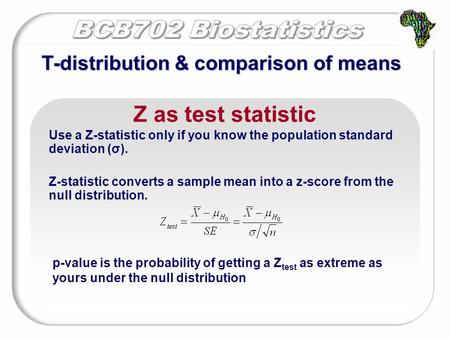 T-distribution & comparison of means Z as test statistic Use a Z-statistic only if you know the population standard deviation (σ). Z-statistic converts.