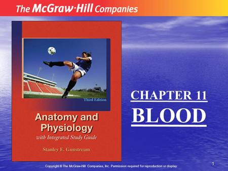 1 Copyright © The McGraw-Hill Companies, Inc. Permission required for reproduction or display. CHAPTER 11 BLOOD.