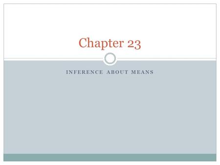 INFERENCE ABOUT MEANS Chapter 23. CLT!! If our data come from a simple random sample (SRS) and the sample size is sufficiently large, then we know the.