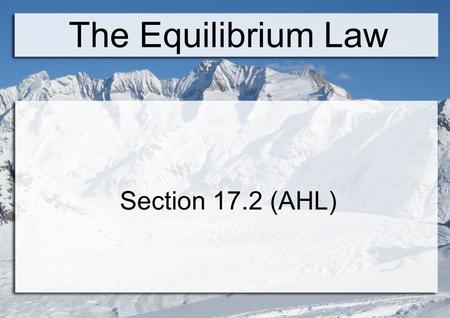 The Equilibrium Law Section 17.2 (AHL). Vocabulary Homogeneous equilibrium: all the reactants and products are in the same phase Heterogeneous equilibrium: