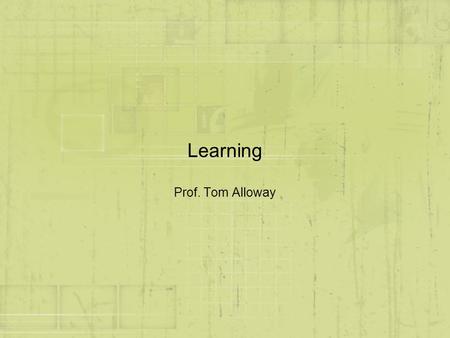 Learning Prof. Tom Alloway. Definition of Learning l Change in behavior l Due to experience relevant to what is being learned l Relatively durable n Conditioning.