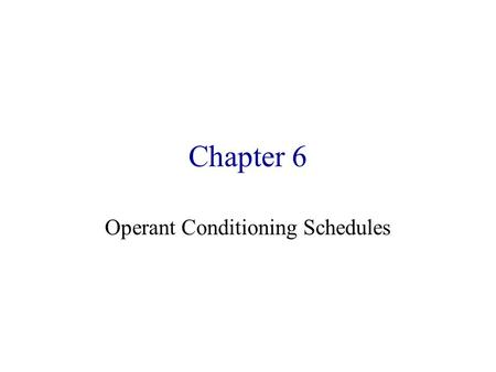 Chapter 6 Operant Conditioning Schedules. Schedule of Reinforcement Appetitive outcome --> reinforcement –As a “shorthand” we call the appetitive outcome.