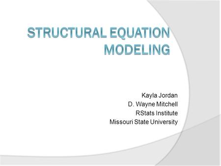 Kayla Jordan D. Wayne Mitchell RStats Institute Missouri State University.