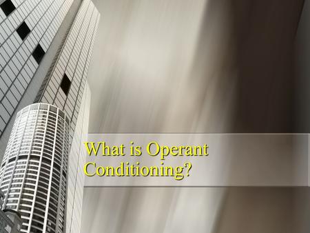 What is Operant Conditioning?. Operant Conditioning A type of learning in which the frequency of a behavior depends on the consequence that follows that.