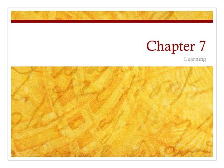 Chapter 7 Learning. Classical Conditioning Learning: a relatively permanent change in behavior that is brought about by experience Ivan Pavlov: – Noticed.